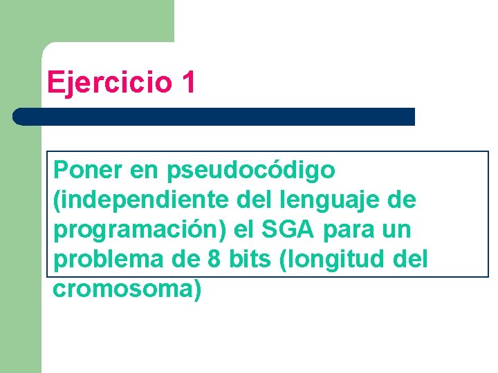 Ejercicio 1 Poner en pseudocódigo (independiente del lenguaje de programación) el SGA para un