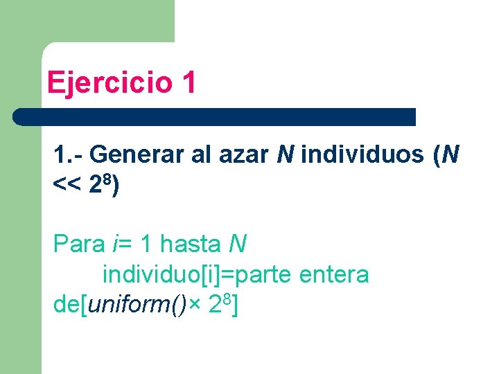 Ejercicio 1 1. - Generar al azar N individuos (N << 28) Para i=