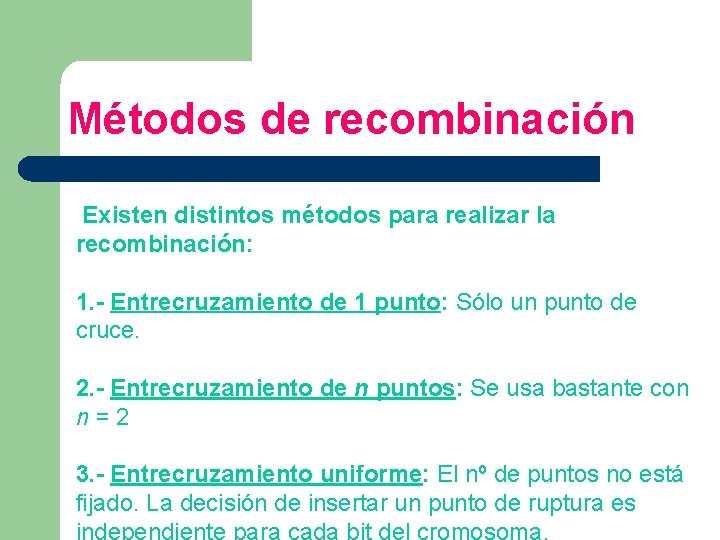 Métodos de recombinación Existen distintos métodos para realizar la recombinación: 1. - Entrecruzamiento de