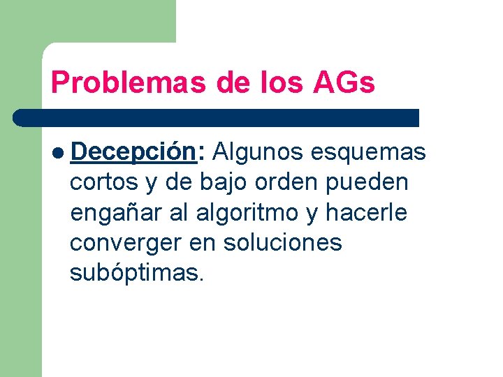 Problemas de los AGs l Decepción: Algunos esquemas cortos y de bajo orden pueden