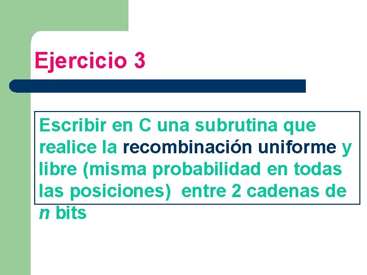 Ejercicio 3 Escribir en C una subrutina que realice la recombinación uniforme y libre