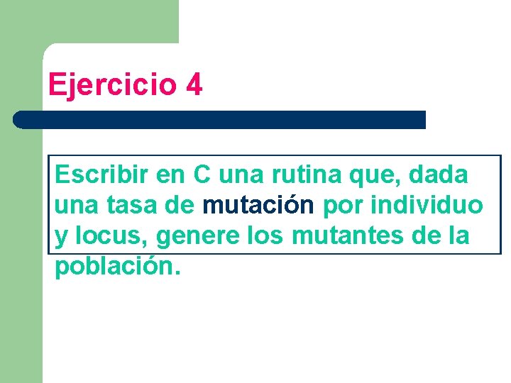 Ejercicio 4 Escribir en C una rutina que, dada una tasa de mutación por