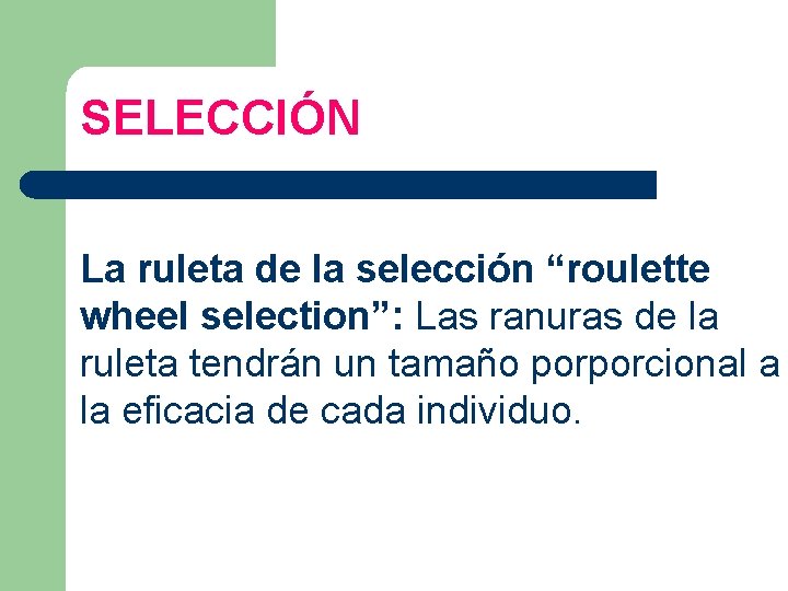 SELECCIÓN La ruleta de la selección “roulette wheel selection”: Las ranuras de la ruleta