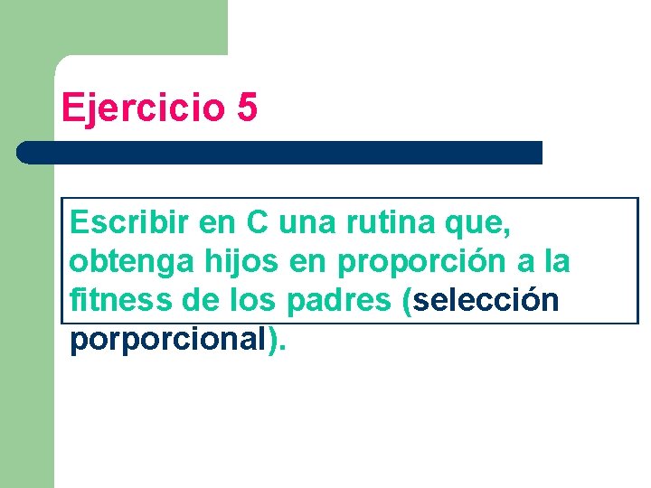 Ejercicio 5 Escribir en C una rutina que, obtenga hijos en proporción a la