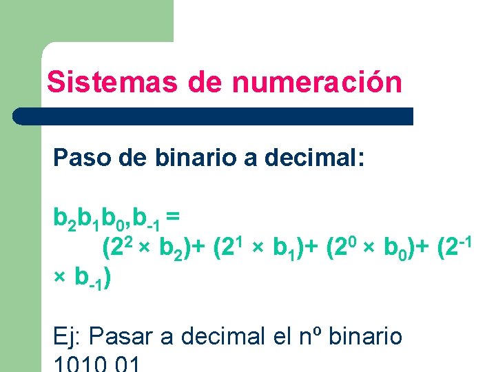 Sistemas de numeración Paso de binario a decimal: b 2 b 1 b 0,