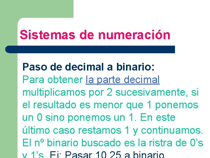 Sistemas de numeración Paso de decimal a binario: Para obtener la parte decimal multiplicamos