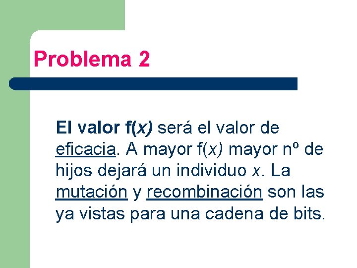 Problema 2 El valor f(x) será el valor de eficacia. A mayor f(x) mayor