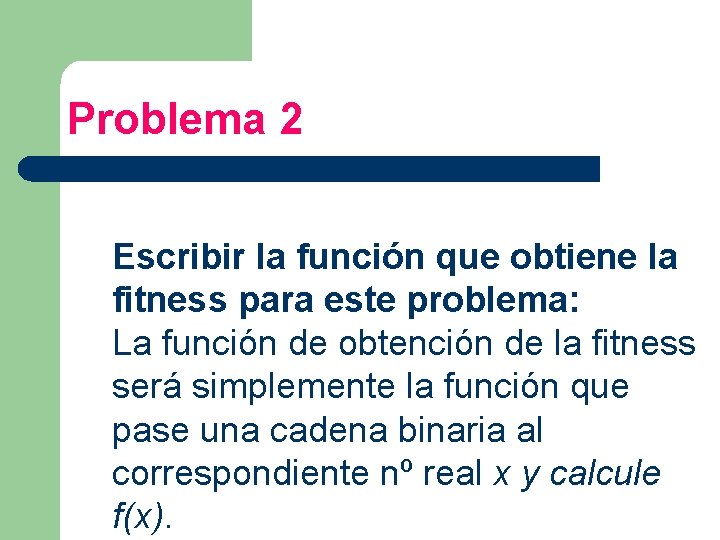 Problema 2 Escribir la función que obtiene la fitness para este problema: La función