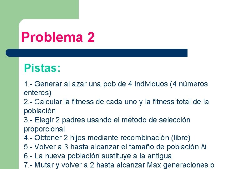 Problema 2 Pistas: 1. - Generar al azar una pob de 4 individuos (4