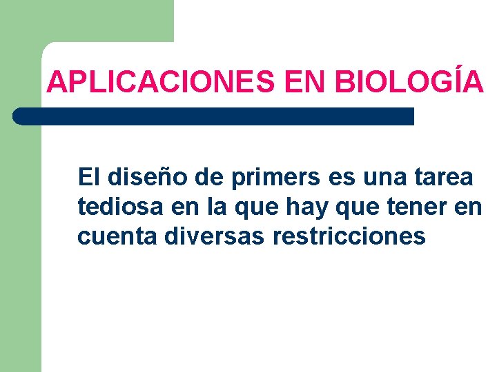 APLICACIONES EN BIOLOGÍA El diseño de primers es una tarea tediosa en la que