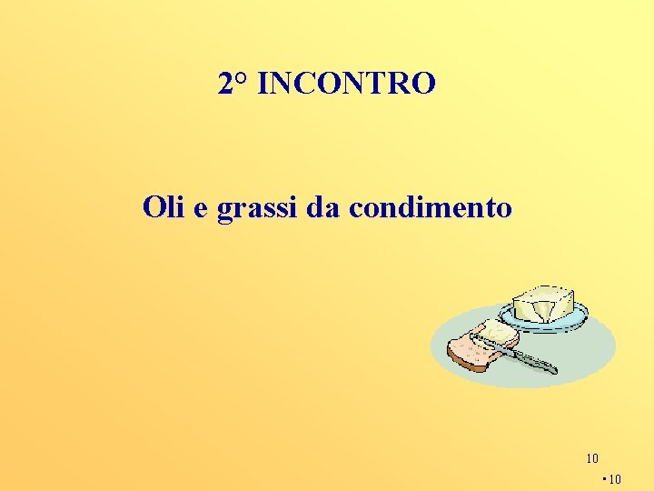 2° INCONTRO Oli e grassi da condimento 10 • 10 