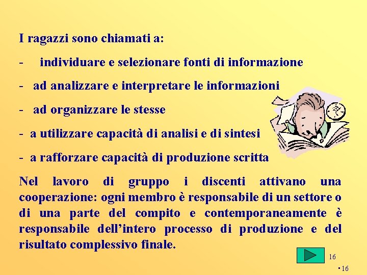 I ragazzi sono chiamati a: - individuare e selezionare fonti di informazione - ad