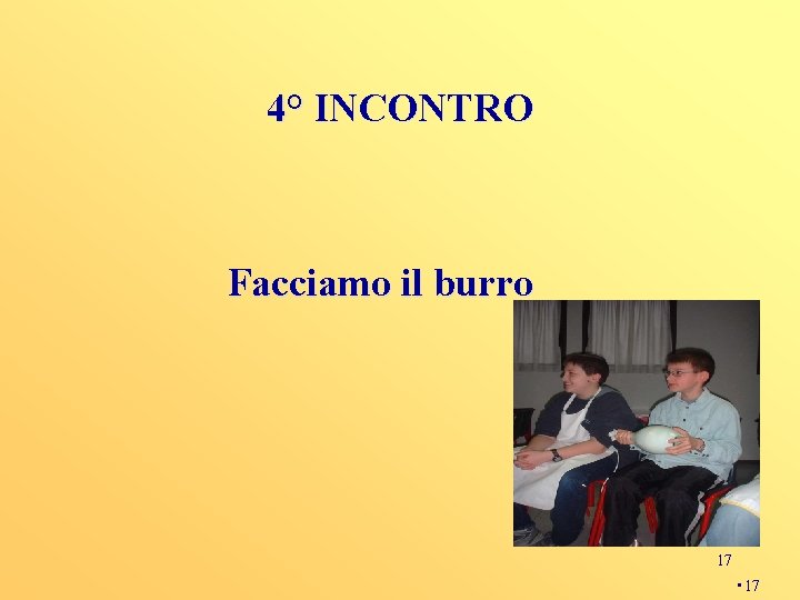 4° INCONTRO Facciamo il burro 17 • 17 