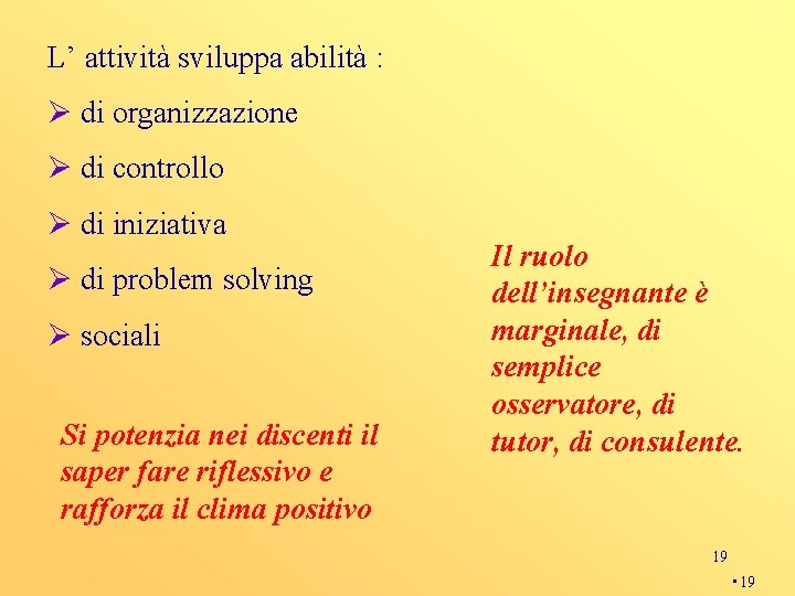 L’ attività sviluppa abilità : Ø di organizzazione Ø di controllo Ø di iniziativa