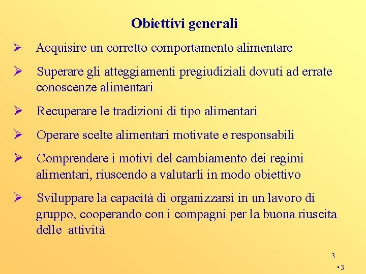  Obiettivi generali Ø Acquisire un corretto comportamento alimentare Ø Superare gli atteggiamenti pregiudiziali