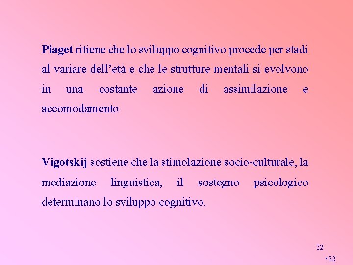 Piaget ritiene che lo sviluppo cognitivo procede per stadi al variare dell’età e che