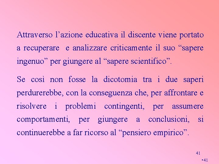 Attraverso l’azione educativa il discente viene portato a recuperare e analizzare criticamente il suo