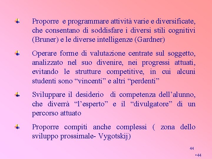 Proporre e programmare attività varie e diversificate, che consentano di soddisfare i diversi stili