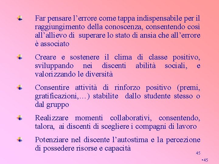 Far pensare l’errore come tappa indispensabile per il raggiungimento della conoscenza, consentendo così all’allievo