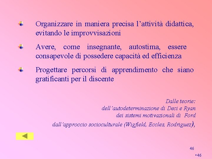 Organizzare in maniera precisa l’attività didattica, evitando le improvvisazioni Avere, come insegnante, autostima, essere