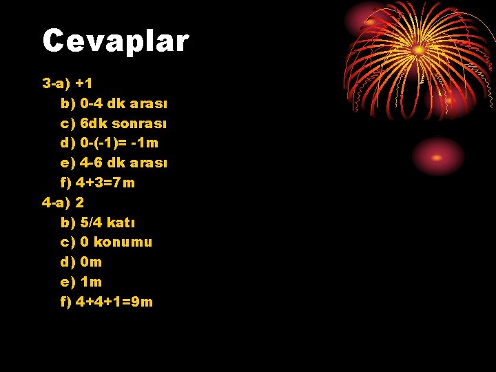 Cevaplar 3 -a) +1 b) 0 -4 dk arası c) 6 dk sonrası d)