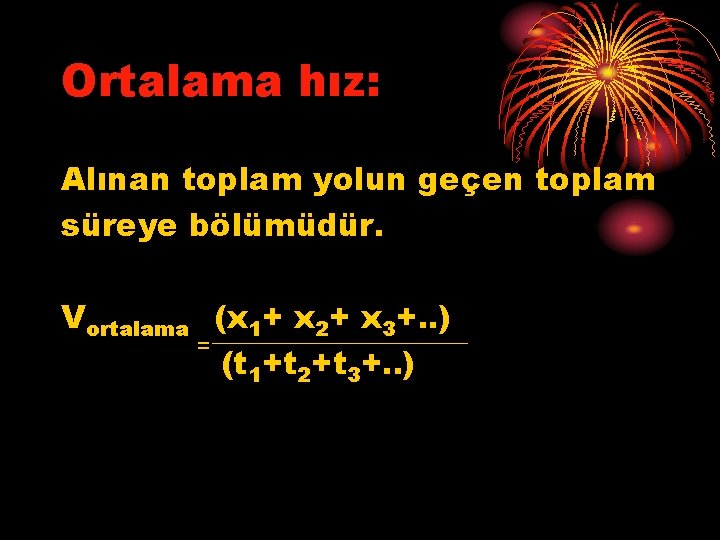 Ortalama hız: Alınan toplam yolun geçen toplam süreye bölümüdür. Vortalama (x 1+ x 2+