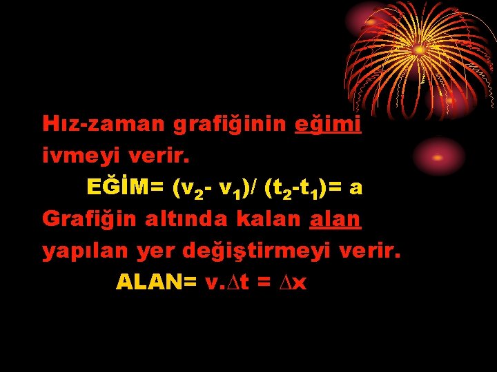 Hız-zaman grafiğinin eğimi ivmeyi verir. EĞİM= (v 2 - v 1)/ (t 2 -t