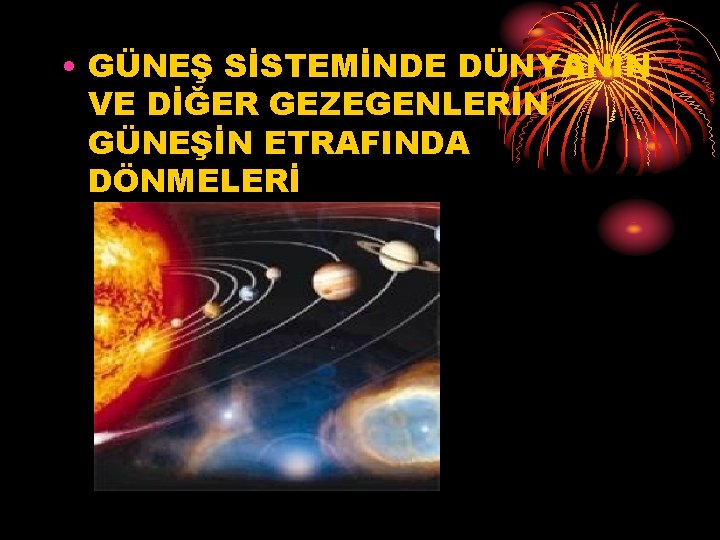  • GÜNEŞ SİSTEMİNDE DÜNYANIN VE DİĞER GEZEGENLERİN GÜNEŞİN ETRAFINDA DÖNMELERİ 