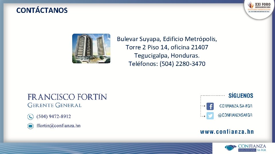CONTÁCTANOS Bulevar Suyapa, Edificio Metrópolis, Torre 2 Piso 14, oficina 21407 Tegucigalpa, Honduras. Teléfonos: