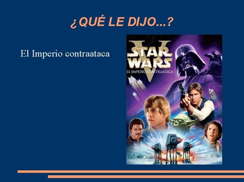 ¿QUÉ LE DIJO. . . ? El Imperio contraataca 