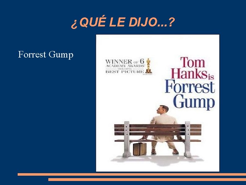 ¿QUÉ LE DIJO. . . ? Forrest Gump 