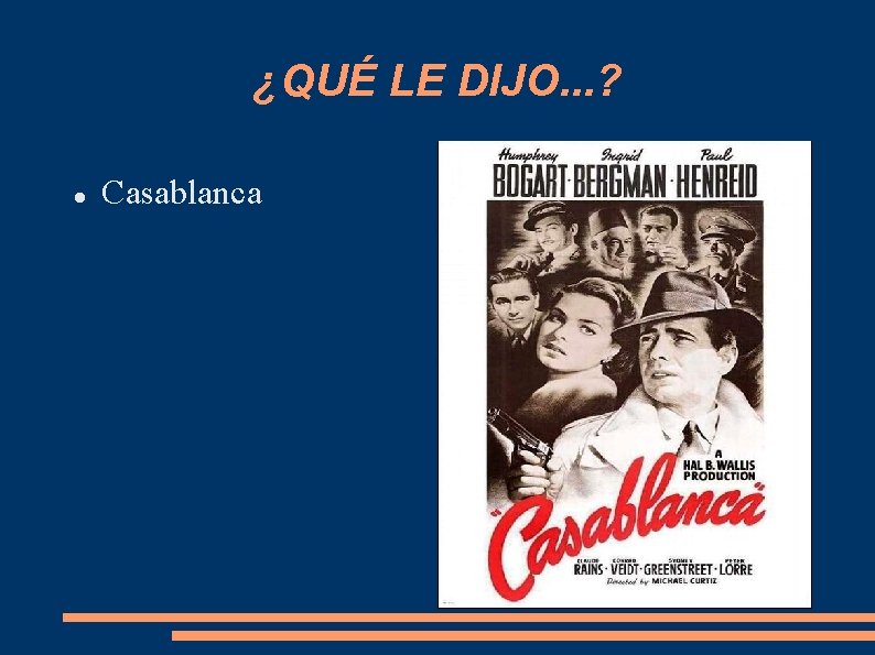 ¿QUÉ LE DIJO. . . ? Casablanca 