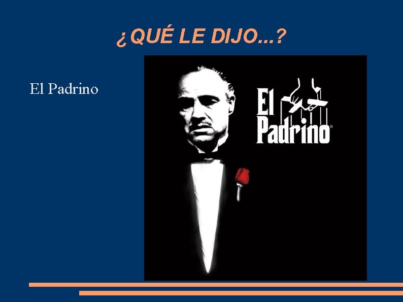 ¿QUÉ LE DIJO. . . ? El Padrino 