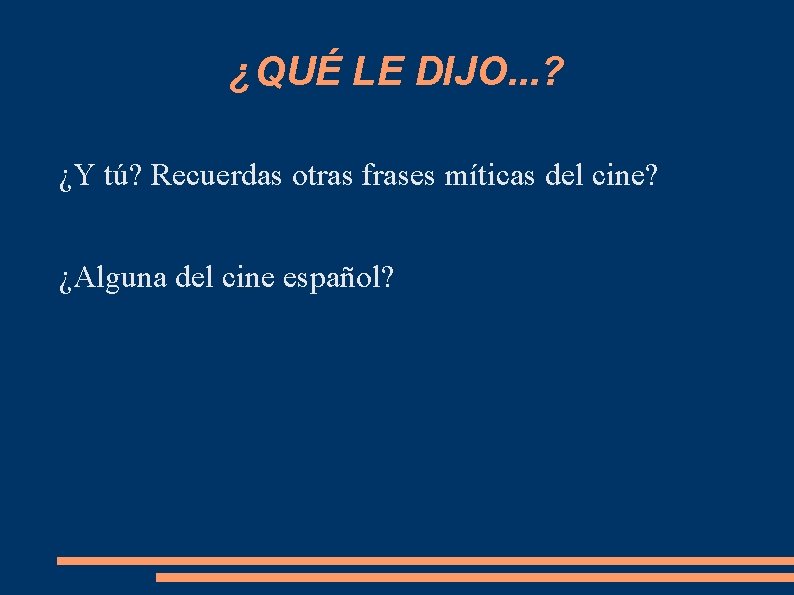 ¿QUÉ LE DIJO. . . ? ¿Y tú? Recuerdas otras frases míticas del cine?