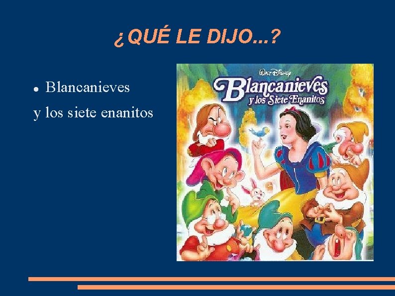 ¿QUÉ LE DIJO. . . ? Blancanieves y los siete enanitos 