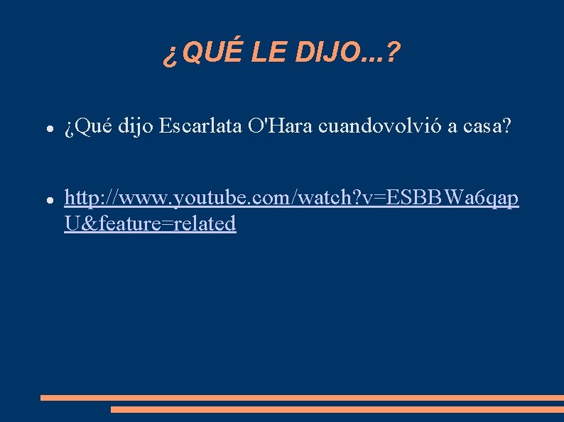 ¿QUÉ LE DIJO. . . ? ¿Qué dijo Escarlata O'Hara cuandovolvió a casa? http: