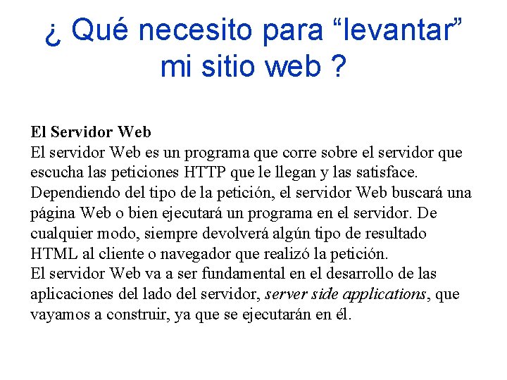 ¿ Qué necesito para “levantar” mi sitio web ? El Servidor Web El servidor