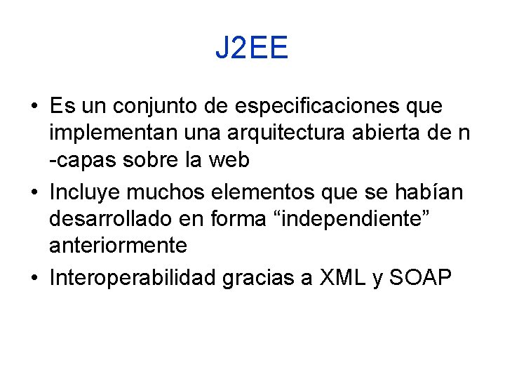 J 2 EE • Es un conjunto de especificaciones que implementan una arquitectura abierta