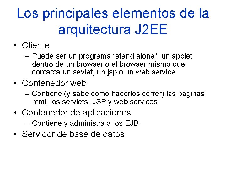 Los principales elementos de la arquitectura J 2 EE • Cliente – Puede ser