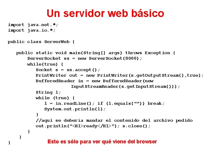 Un servidor web básico import java. net. *; import java. io. *; public class
