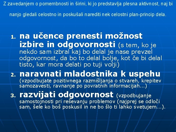 Z zavedanjem o pomembnosti in širini, ki jo predstavlja plesna aktivnost, naj bi nanjo