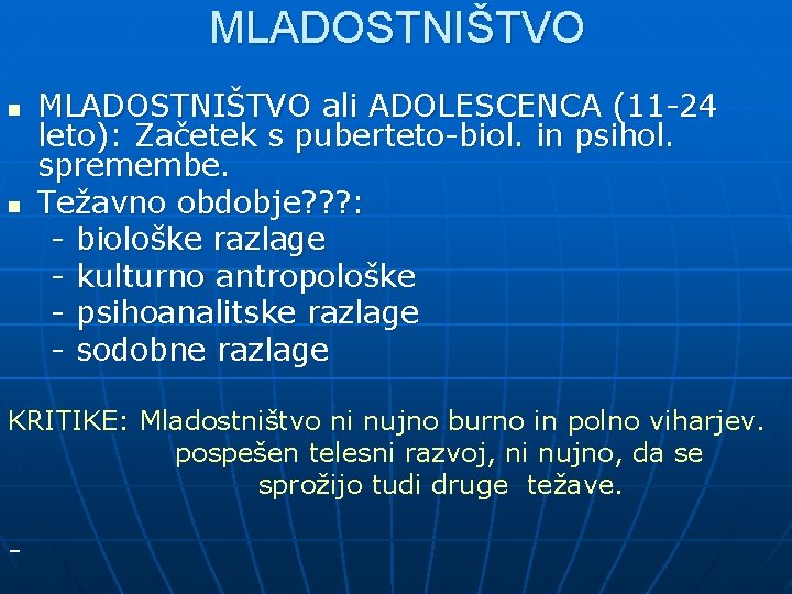 MLADOSTNIŠTVO n n MLADOSTNIŠTVO ali ADOLESCENCA (11 -24 leto): Začetek s puberteto-biol. in psihol.