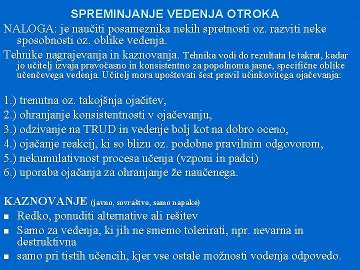 SPREMINJANJE VEDENJA OTROKA NALOGA: je naučiti posameznika nekih spretnosti oz. razviti neke sposobnosti oz.