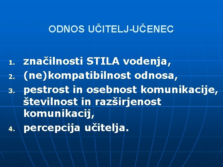 ODNOS UČITELJ-UČENEC 1. 2. 3. 4. značilnosti STILA vodenja, (ne)kompatibilnost odnosa, pestrost in osebnost