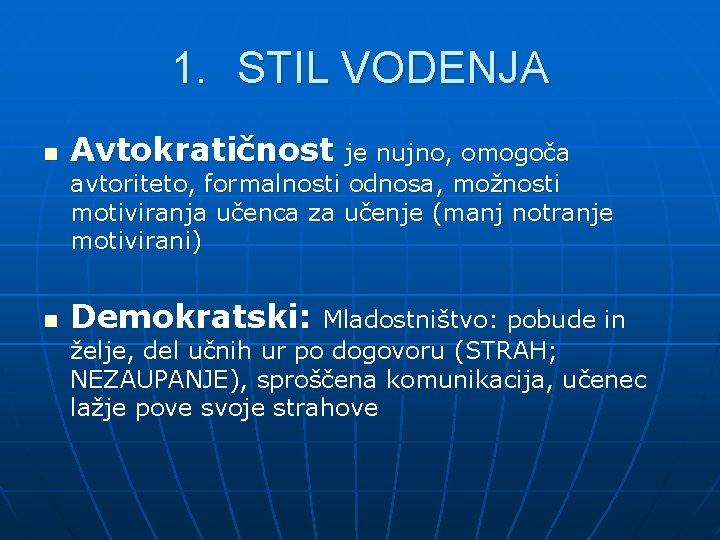 1. STIL VODENJA n Avtokratičnost n Demokratski: je nujno, omogoča avtoriteto, formalnosti odnosa, možnosti