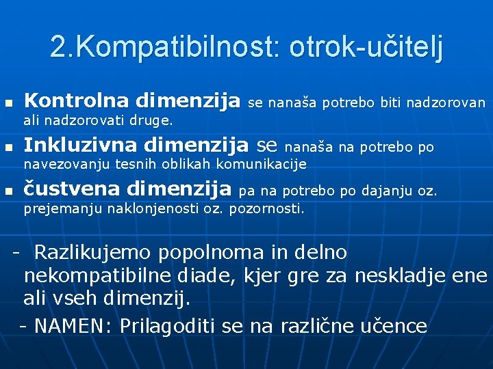 2. Kompatibilnost: otrok-učitelj n Kontrolna dimenzija se nanaša potrebo biti nadzorovan ali nadzorovati druge.