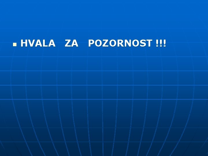 n HVALA ZA POZORNOST !!! 