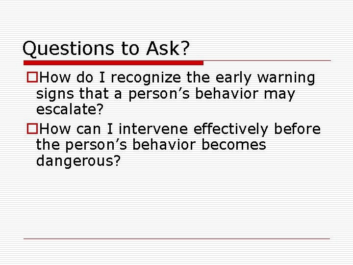 Questions to Ask? o. How do I recognize the early warning signs that a
