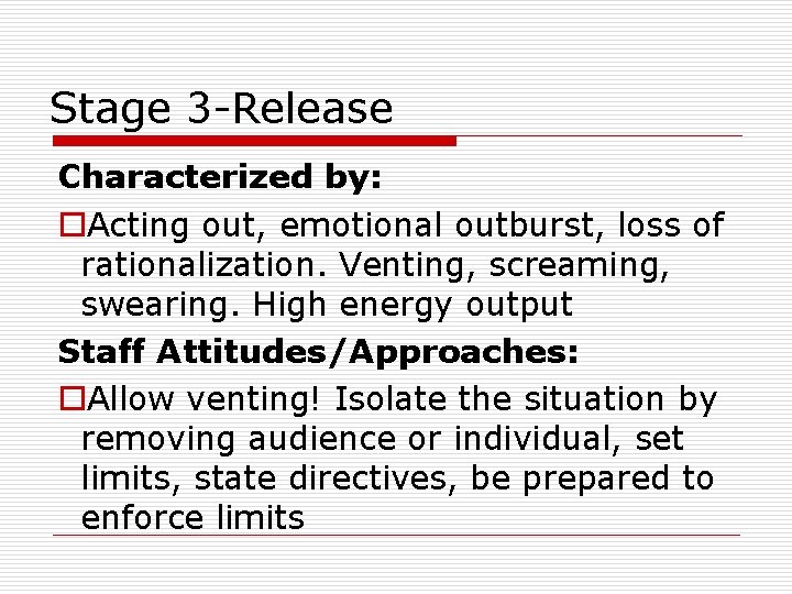 Stage 3 -Release Characterized by: o. Acting out, emotional outburst, loss of rationalization. Venting,