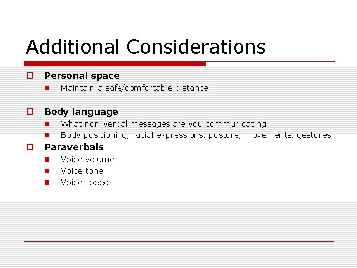 Additional Considerations o Personal space n o Body language n n o Maintain a